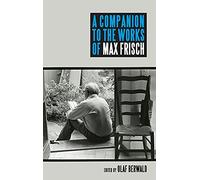 A Companion to the Works of Max Frisch (Studies in German Literature Linguistics and Culture)