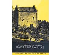 A Companion to the Works of Rainer Maria Rilke (Studies in German Literature Linguistics and Culture)