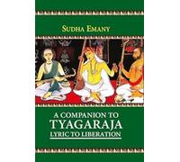 A Companion to Tyagaraja : Lyric to Liberation
