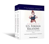 A Companion to U.S. Foreign Relations: Colonial Era to the Present (Wiley Blackwell Companions to American History)
