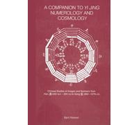 A Companion to Yi jing Numerology and Cosmology: Chinese Studies of Images and Numbers from Han (202 Bce -22-ce) to Song (960-1279 Ce)