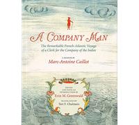 A Company Man: The Remarkable French-Atlantic Voyage of a Clerk for the Company of the Indies [HC]