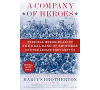A Company of Heroes: Personal Memories About the Real Band of Brothers and the Legacy They Left Us