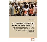 A COMPARATIVE ANALYSIS OF THE WEB INFORMATION: SEEKING BEHAVIOUR OF STUDENTS AND STAFF AT THE UNIVERSITY OF ZULULAND AND THE DURBAN UNIVERSITY OF TECHNOLOGY