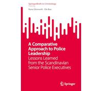 A Comparative Approach to Police Leadership: Lessons Learned from the Scandinavian Senior Police Executives (SpringerBriefs in Criminology)