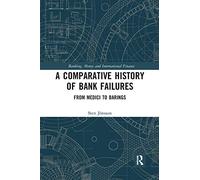 A Comparative History of Bank Failures: From Medici to Barings (Banking, Money and International Finance)