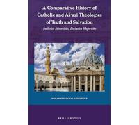 A Comparative History of Catholic and Aš‘arī Theologies of Truth and Salvation: Inclusive Minorities, Exclusive Majorities: 66 (Currents of Encounter)