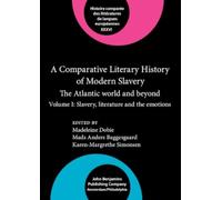 A Comparative Literary History of Modern Slavery : The Atlantic world and beyond. Volume I: Slavery, literature and the emotions