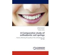 A Comparative study of orthodontic coil springs: Factors affecting the quality of the orthodontic coil springs