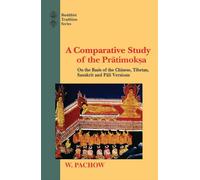 A Comparative Study of the Pratimoksha on the Basis of its Chinese, Tibetan, Sanskrit and Pali Versions
