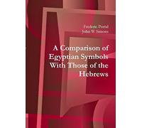 A Comparison of Egyptian Symbols With Those of the Hebrews