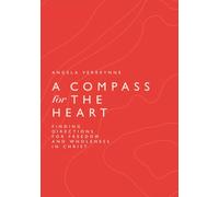 A Compass for the Heart: Finding directions for freedom and wholeness in Christ