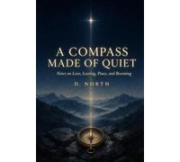 A Compass Made of Quiet: Notes on Love, Leaving, Peace, and Becoming