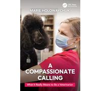 A Compassionate Calling: What It Really Means to Be a Veterinarian