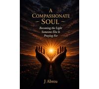 A Compassionate Soul: Becoming The Light Someone Else Is Praying For