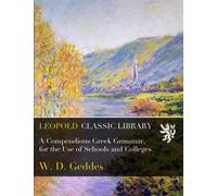 A Compendious Greek Grammar, for the Use of Schools and Colleges