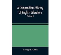 A Compendious History Of English Literature, And Of The English Language, From The Norman Conquest With Numerous Specimens (Volume I)