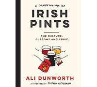 A Compendium of Irish Pints : The Culture, Customs and Craic