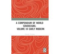 A Compendium of World Sovereigns: Volume III Early Modern