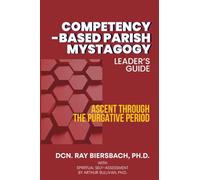A Competency-Based Parish Mystagogy: A Leader’s Guide for Ascent Through the Purgative Period
