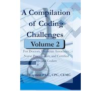 A Compilation of Coding Challenges Volume 2: For Doctors, Physician Associates, Nurse Practitioners, and Certified Medical Coders