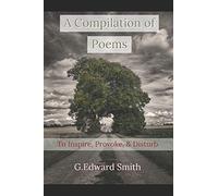 A Compilation of Poems: To Inspire, Provoke, and Disturb