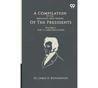 A Compilation Of The Messages And Papers Of The Presidents: Volume 5, Part 4: James Buchanan
