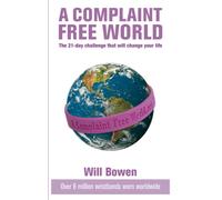 A Complaint Free World : The 21-day challenge that will change your life