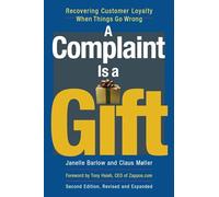 A Complaint Is a Gift: Recovering Customer Loyalty When Things Go Wrong: Recovering Customer Loyalty When Things Go Wrong (AGENCY/DISTRIBUTED)