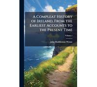 A Compleat History of Ireland, From the Earliest Accounts to the Present Time