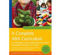 A Complete ABA Curriculum for Individuals on the Autism Spectrum with a Developmental Age of 3-5 Years: A Step-by-Step Treatment Manual Including Supporting Materials for Teaching 140 Beginning Skills
