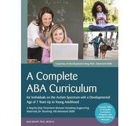 A Complete ABA Curriculum for Individuals on the Autism Spectrum with a Developmental Age of 7 Years Up to Young Adulthood: A Step-by-Step Treatment Manual Including Supporting Materials for Teaching 140 Advanced Skills