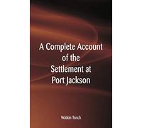 A Complete Account of the Settlement at Port Jackson