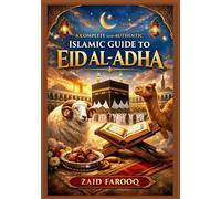 A Complete and Authentic Islamic Guide to Eid al-Adha: History, Essential Rulings, Spiritual Significance, and Practical Guidance for the Days of Dhul-Hijjah and Qurbani (Zaid Farooq Islamic Series)