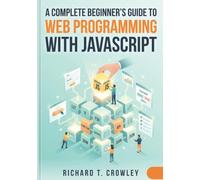 A Complete Beginner’s Guide to Web Programming with JavaScript