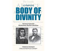 A Complete Body of Divinity: Sermons Upon the Westminster Shorter Catechism