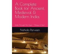 A Complete Book for Ancient, Medieval & Modern India.: India Through The Ages - ''Trilogy of Time''