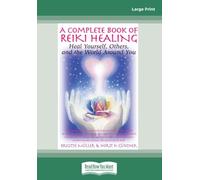 A Complete Book of Reiki Healing: Heal Yourself, Others and the World Around You