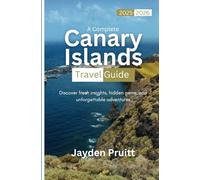 A Complete Canary Islands Travel Guide 2025-2026: Discover fresh insights, hidden gems, and unforgettable adventures (Hidden Destinations)