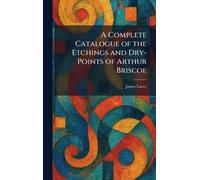 A Complete Catalogue of the Etchings and Dry-Points of Arthur Briscoe