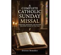 A Complete Catholic Sunday Missal: Scripture, Responses, and Prayers for Every Sunday of the Year