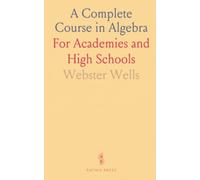 A Complete Course in Algebra: For Academies and High Schools
