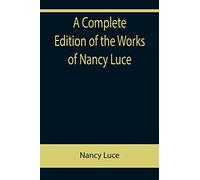 A Complete Edition of the Works of Nancy Luce