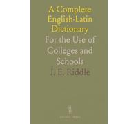 A Complete English-Latin Dictionary: For the Use of Colleges and Schools