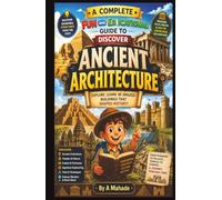 A Complete Fun and Educational Guide to Discover Ancient Architecture