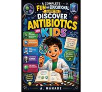 A Complete Fun and Educational Guide to Discover Antibiotics for Kids
