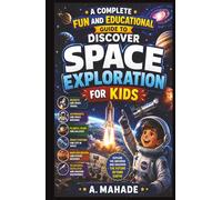 A Complete Fun and Educational Guide to Discover Space Exploration for Kids
