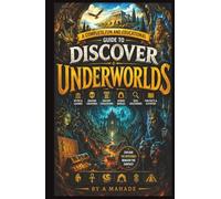 A Complete Fun and Educational Guide to Discover Underworlds