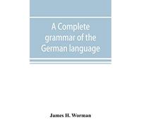 A complete grammar of the German language: with exercises, readings, conversations, paradigms, and an adequate vocabulary
