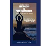 A Complete Guide for Certification of Yoga Professionals for Level III (Yoga Teacher and Evaluator)
